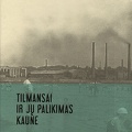 Tilmansai ir jų palikimas Kaune