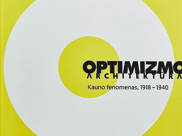 Optimizmo architektūra : Kauno fenomenas, 1918-1940
