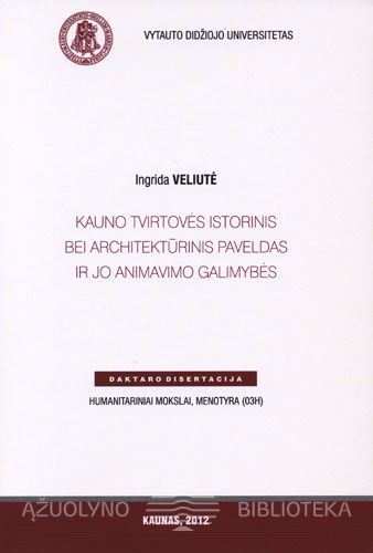 Kauno tvirtovės istorinis bei architektūrinis paveldas ir jo animavimo galimybės
